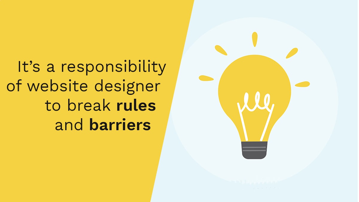 It’s a responsibility of website designer to break rules and barriers