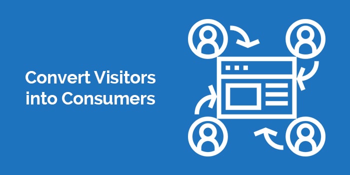 Convert Visitors into Consumers